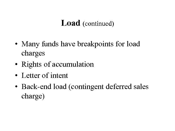Load (continued) • Many funds have breakpoints for load charges • Rights of accumulation