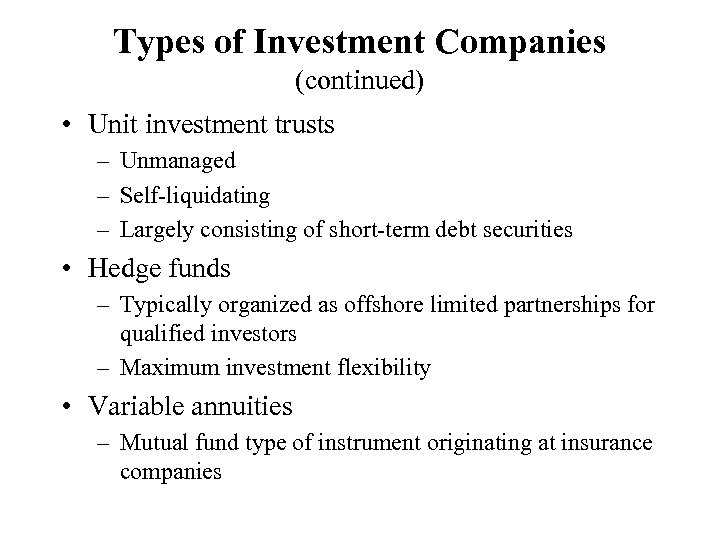 Types of Investment Companies (continued) • Unit investment trusts – Unmanaged – Self-liquidating –