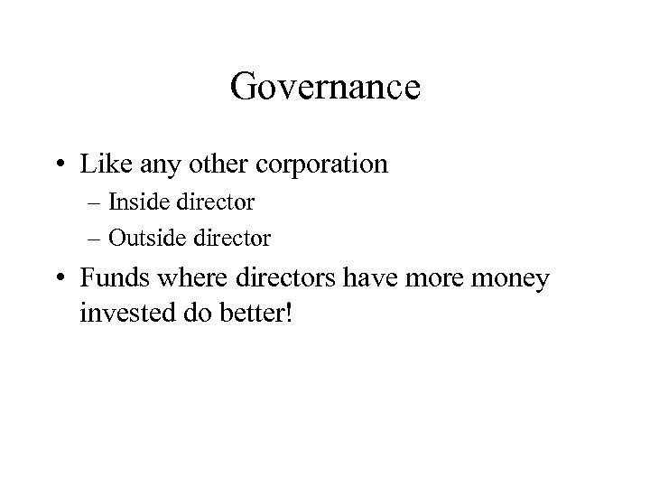 Governance • Like any other corporation – Inside director – Outside director • Funds
