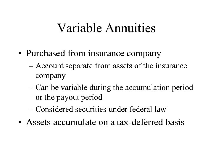 Variable Annuities • Purchased from insurance company – Account separate from assets of the