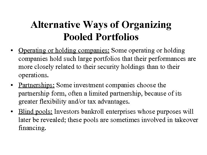 Alternative Ways of Organizing Pooled Portfolios • Operating or holding companies: Some operating or