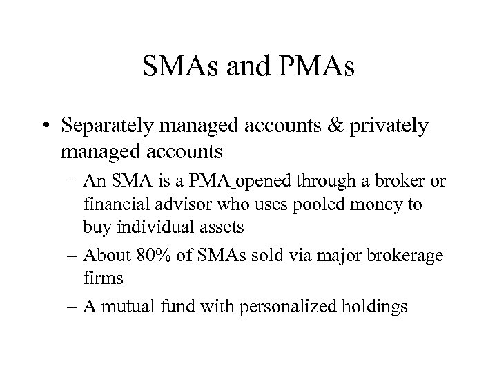 SMAs and PMAs • Separately managed accounts & privately managed accounts – An SMA