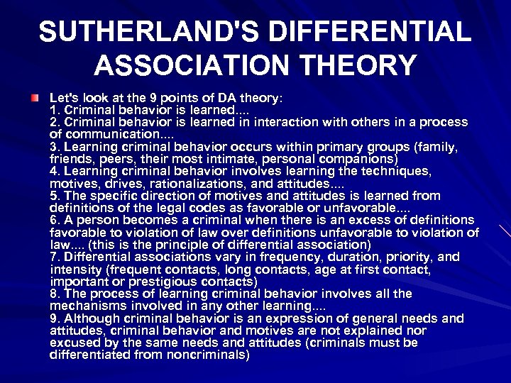 SUTHERLAND'S DIFFERENTIAL ASSOCIATION THEORY Let's look at the 9 points of DA theory: 1.