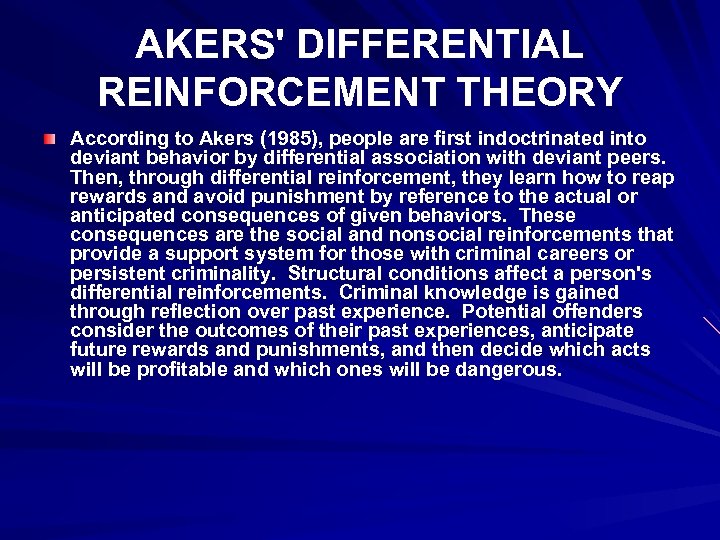 AKERS' DIFFERENTIAL REINFORCEMENT THEORY According to Akers (1985), people are first indoctrinated into deviant