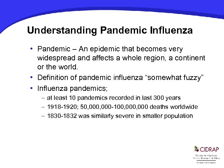 Understanding Pandemic Influenza • Pandemic – An epidemic that becomes very widespread and affects