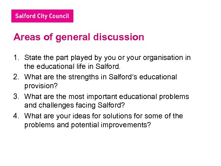 Areas of general discussion 1. State the part played by you or your organisation