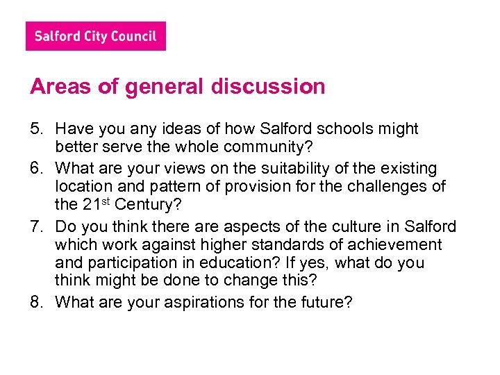Areas of general discussion 5. Have you any ideas of how Salford schools might