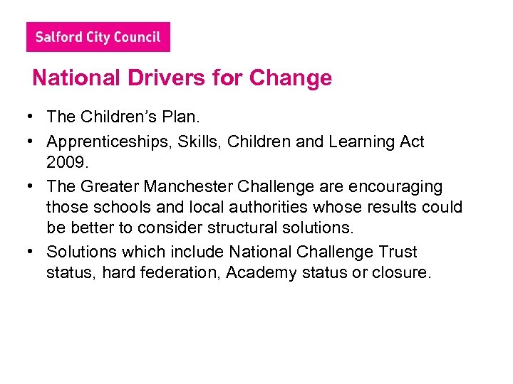 National Drivers for Change • The Children’s Plan. • Apprenticeships, Skills, Children and Learning
