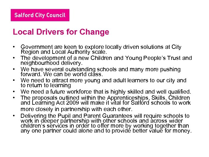 Local Drivers for Change • Government are keen to explore locally driven solutions at