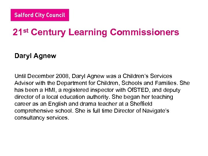 21 st Century Learning Commissioners Daryl Agnew Until December 2008, Daryl Agnew was a