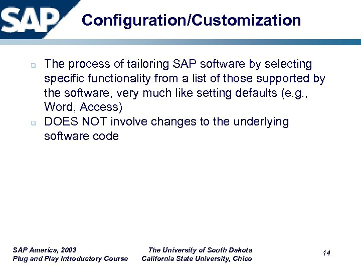 Configuration/Customization q q The process of tailoring SAP software by selecting specific functionality from