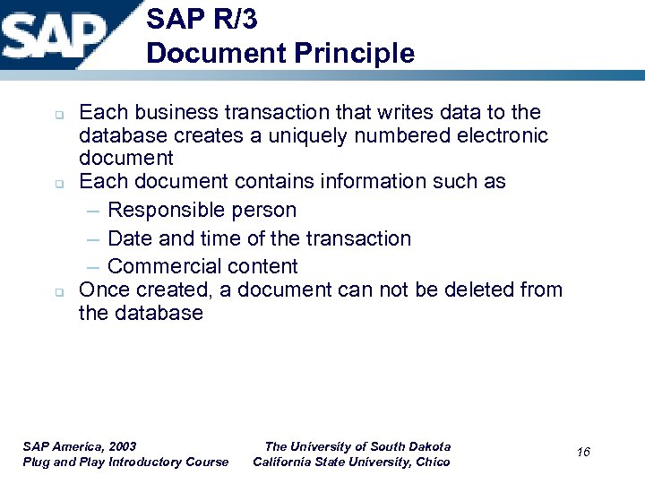 SAP R/3 Document Principle q q q Each business transaction that writes data to