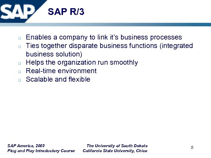 SAP R/3 q q q Enables a company to link it’s business processes Ties