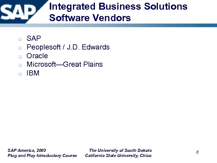 Integrated Business Solutions Software Vendors q q q SAP Peoplesoft / J. D. Edwards