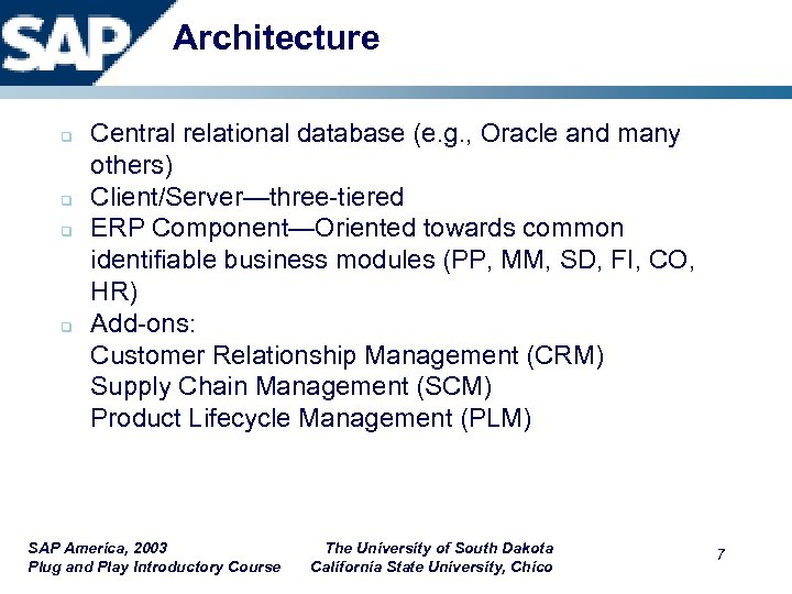 Architecture q q Central relational database (e. g. , Oracle and many others) Client/Server—three-tiered