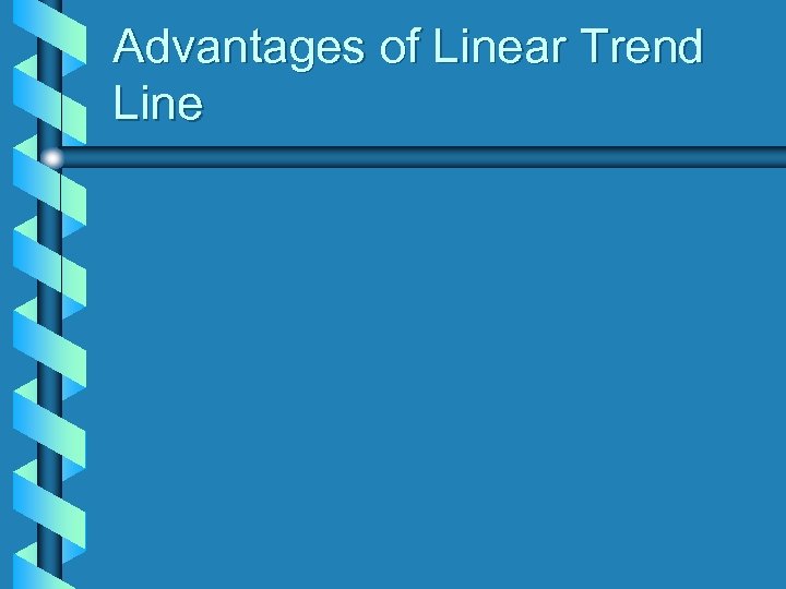 Advantages of Linear Trend Line 