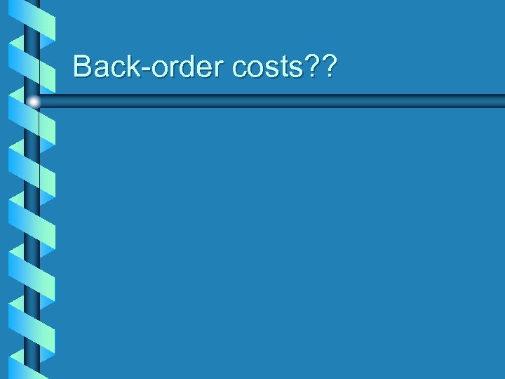 Back-order costs? ? 