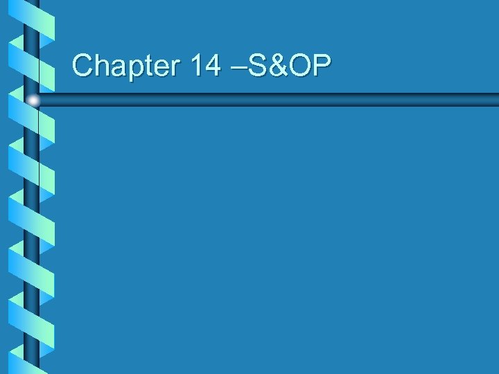 Chapter 14 –S&OP 