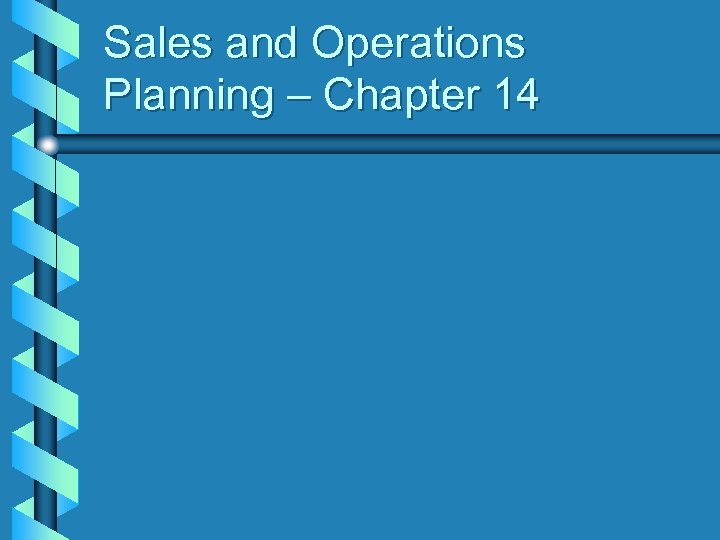 Sales and Operations Planning – Chapter 14 