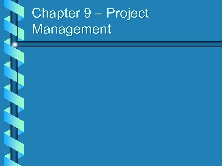 Chapter 9 – Project Management 