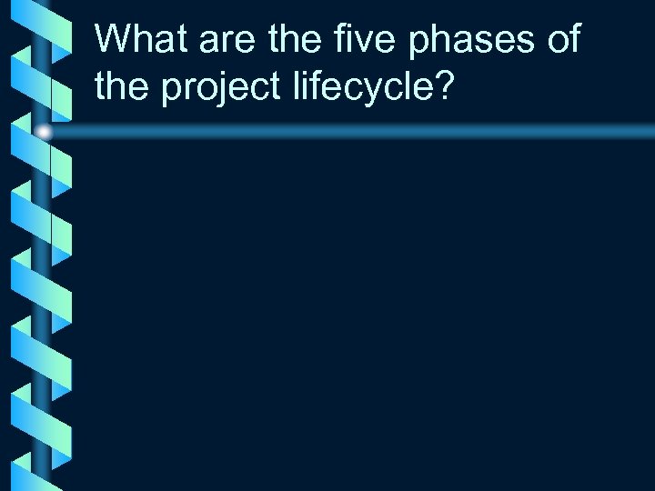 What are the five phases of the project lifecycle? 