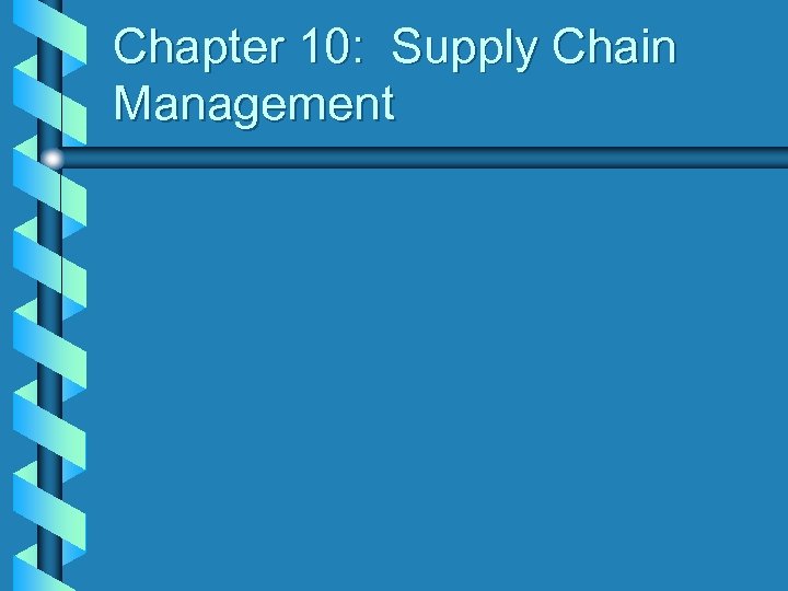 Chapter 10: Supply Chain Management 