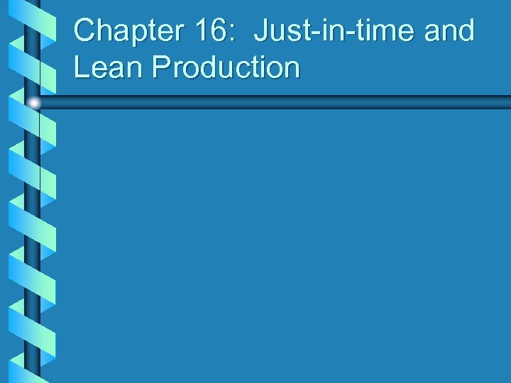 Chapter 16: Just-in-time and Lean Production 