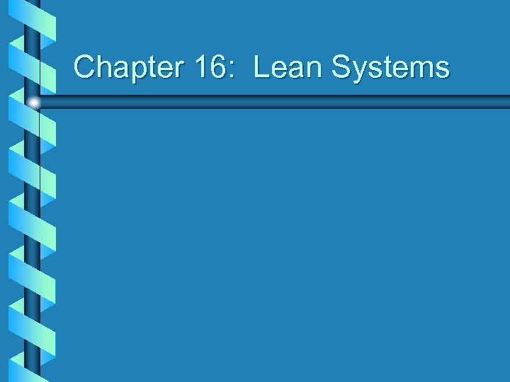 Chapter 16: Lean Systems 