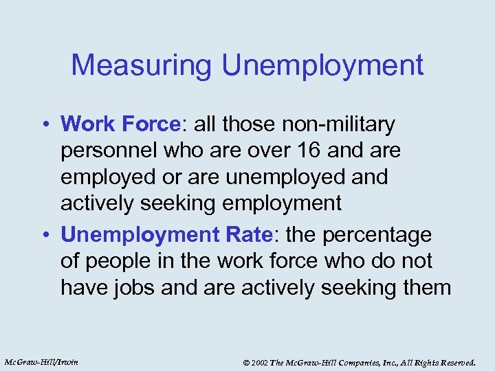 Measuring Unemployment • Work Force: all those non-military personnel who are over 16 and