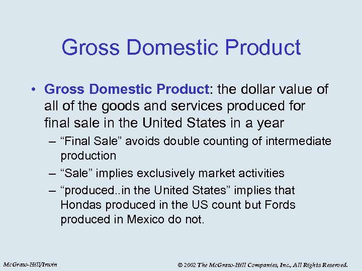 Gross Domestic Product • Gross Domestic Product: the dollar value of all of the