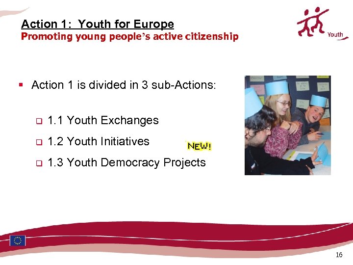 Action 1: Youth for Europe Promoting young people’s active citizenship § Action 1 is