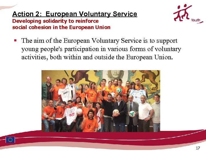 Action 2: European Voluntary Service Developing solidarity to reinforce social cohesion in the European