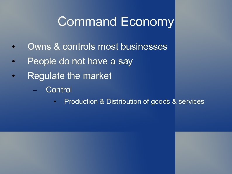 Command Economy • Owns & controls most businesses • People do not have a