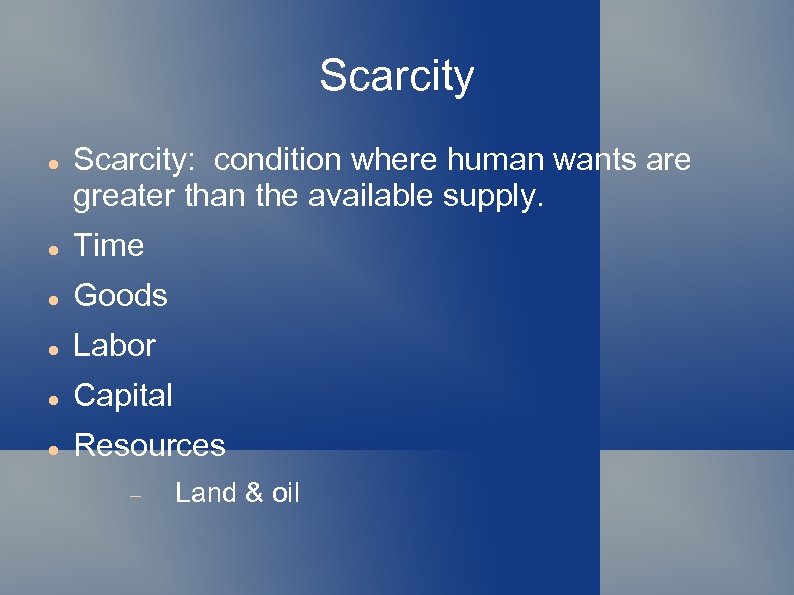 Scarcity Scarcity: condition where human wants are greater than the available supply. Time Goods