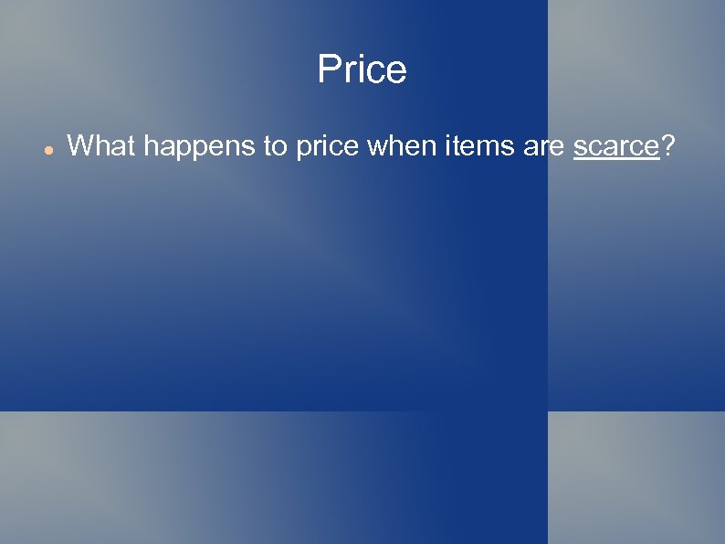 Price What happens to price when items are scarce? 