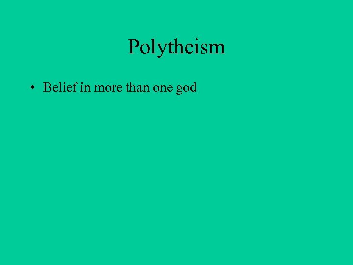 Polytheism • Belief in more than one god 