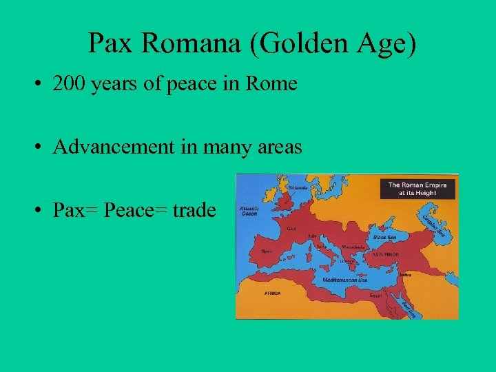 Pax Romana (Golden Age) • 200 years of peace in Rome • Advancement in