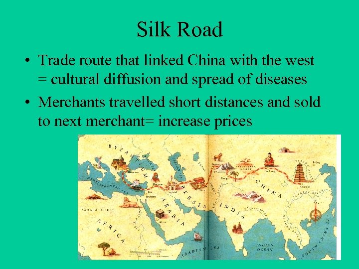 Silk Road • Trade route that linked China with the west = cultural diffusion