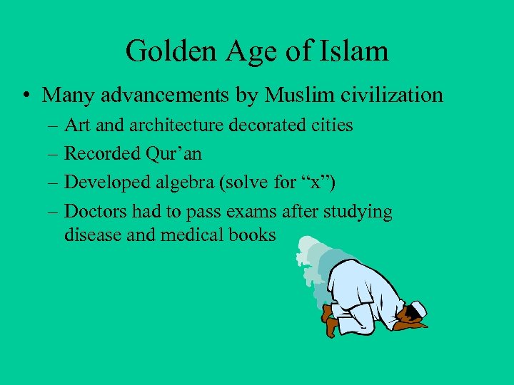 Golden Age of Islam • Many advancements by Muslim civilization – Art and architecture