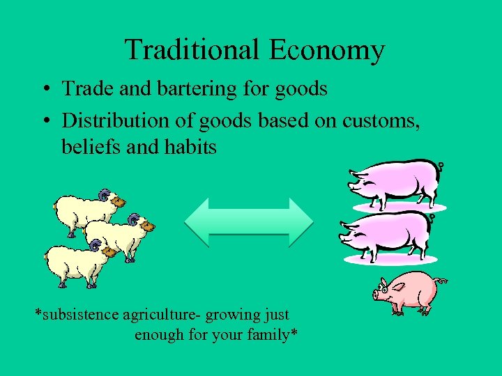 Traditional Economy • Trade and bartering for goods • Distribution of goods based on