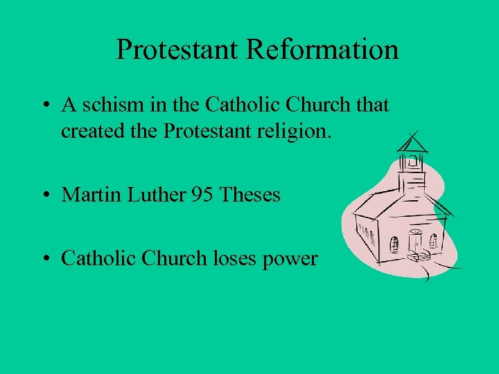 Protestant Reformation • A schism in the Catholic Church that created the Protestant religion.