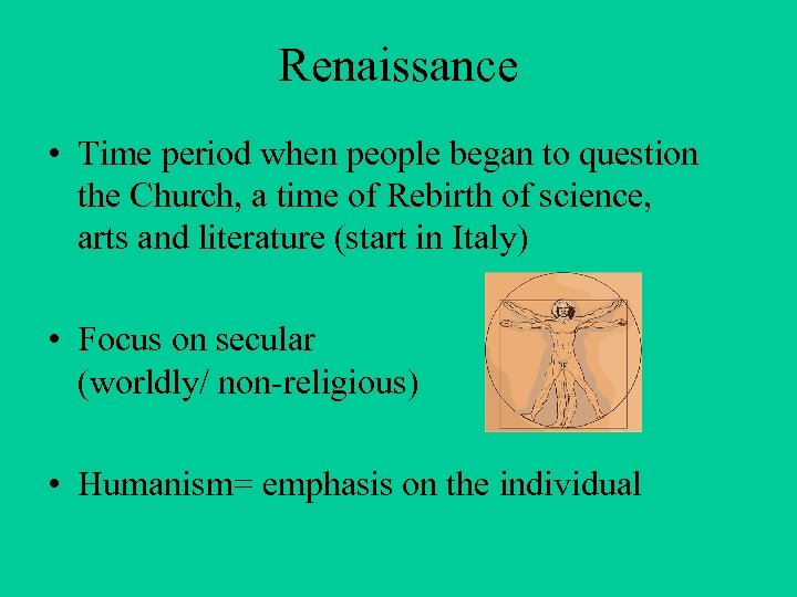 Renaissance • Time period when people began to question the Church, a time of