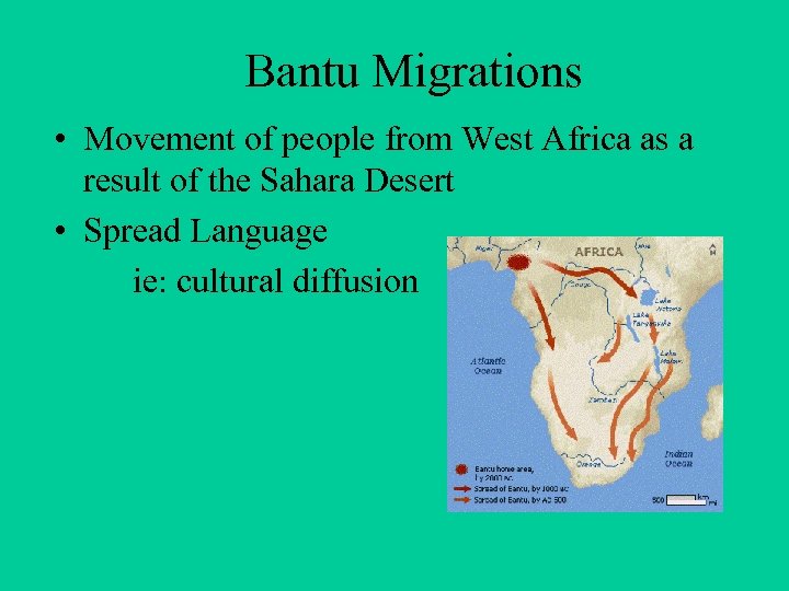 Bantu Migrations • Movement of people from West Africa as a result of the