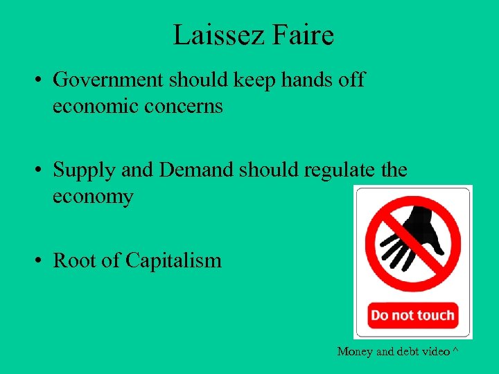 Laissez Faire • Government should keep hands off economic concerns • Supply and Demand