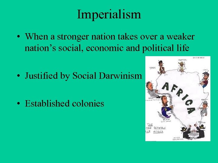 Imperialism • When a stronger nation takes over a weaker nation’s social, economic and