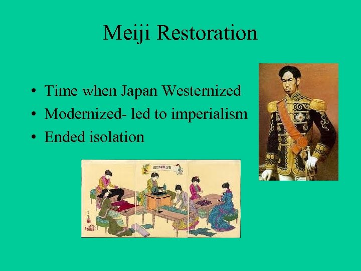 Meiji Restoration • Time when Japan Westernized • Modernized- led to imperialism • Ended