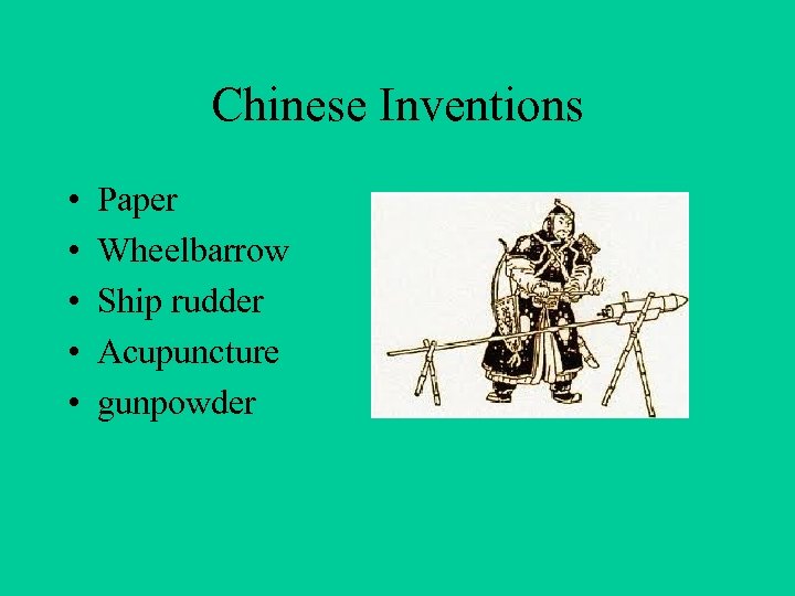 Chinese Inventions • • • Paper Wheelbarrow Ship rudder Acupuncture gunpowder 