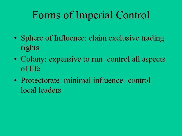 Forms of Imperial Control • Sphere of Influence: claim exclusive trading rights • Colony: