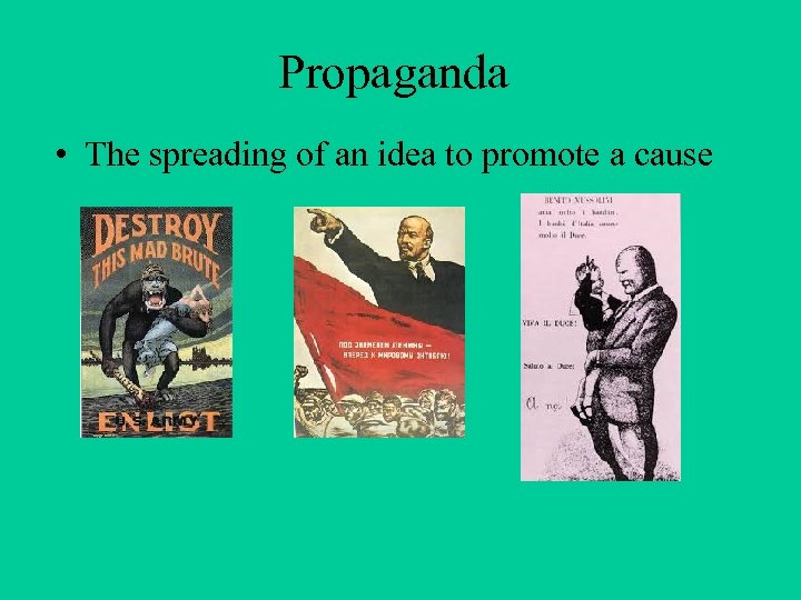 Propaganda • The spreading of an idea to promote a cause 