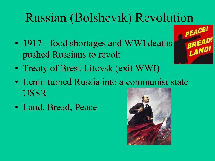 Russian (Bolshevik) Revolution • 1917 - food shortages and WWI deaths pushed Russians to